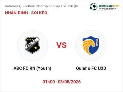 Dự đoán ABC FC RN (Youth) vs Quinho FC U20, 01h00 ngày 03/08: Tỷ lệ kèo national () Football Championship Trẻ U20 (Brazil)