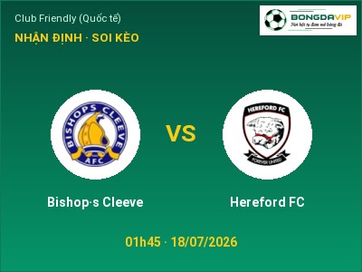 Nhận định kèo Bishop·s Cleeve vs Hereford FC 01h45 ngày 18/07 – Khó cho đội khách