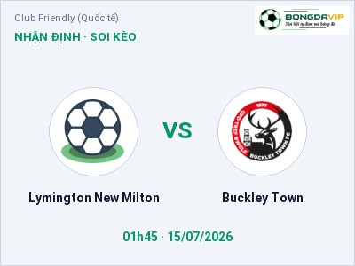 Nhận định Lymington New Milton vs Buckley Town, 01h45 ngày 15/07: Soi kèo Club Friendly (Quốc tế)