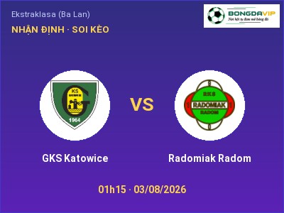 Nhận định kèo GKS Katowice vs Radomiak Radom 01h15 ngày 03/08 – Cơ hội cho đội khách