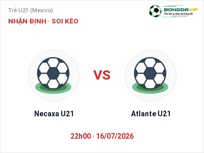 Nhận định bóng đá Necaxa U21 vs Atlante U21 (22h00, 16/07): Khó cho đội khách
