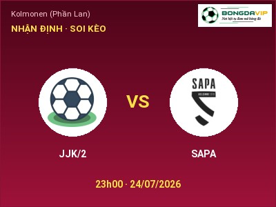 Nhận định bóng đá JJK/2 vs SAPA (23h00, 24/07): Cửa trên gọi tên chủ nhà