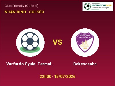 Nhận định bóng đá Varfurdo Gyulai Termal FC vs Bekescsaba (22h00, 15/07): Ba điểm ở lại?