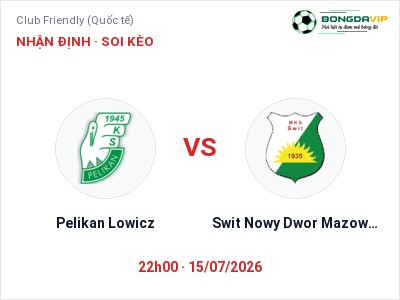 Soi kèo, dự đoán Pelikan Lowicz vs Swit Nowy Dwor Mazowiecki 22h00 ngày 15/07: Ba điểm ở lại?