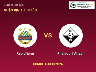 Dự đoán Rapid Wien vs Rheindorf Altach, 00h00 ngày 03/08: Tỷ lệ kèo Bundesliga (Áo)