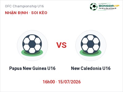Soi kèo, dự đoán Papua New Guinea U16 vs New Caledonia U16 16h00 ngày 15/07: Ba điểm ở lại?