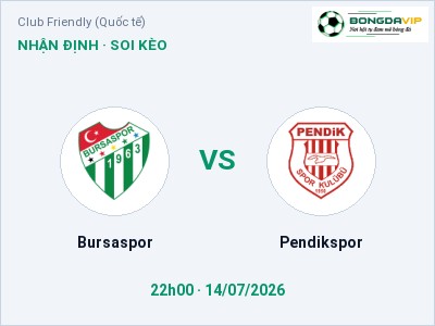 Soi kèo, dự đoán Bursaspor vs Pendikspor 22h00 ngày 14/07: Chủ nhà sáng cửa