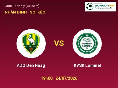 Nhận định ADO Den Haag vs KVSK Lommel, 19h00 ngày 24/07: Soi kèo Club Friendly (Quốc tế)