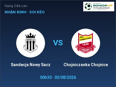 Nhận định Sandecja Nowy Sacz vs Chojniczanka Chojnice, 00h30 ngày 03/08: Soi kèo Hạng 2 Ba Lan