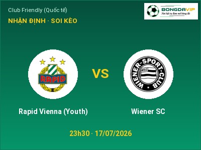 Dự đoán Rapid Vienna (Youth) vs Wiener SC, 23h30 ngày 17/07: Tỷ lệ kèo Club Friendly (Quốc tế)