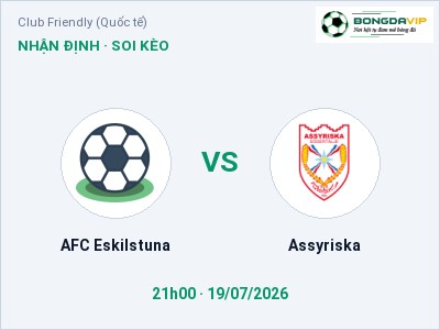 Nhận định AFC Eskilstuna vs Assyriska, 21h00 ngày 19/07: Soi kèo Club Friendly (Quốc tế)