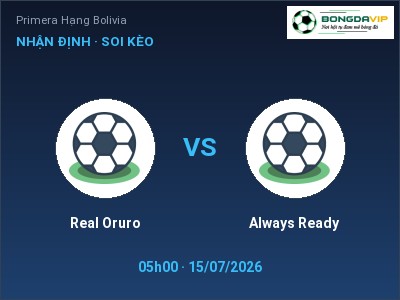 Nhận định bóng đá Real Oruro vs Always Ready (05h00, 15/07): Cơ hội cho đội khách