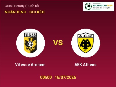 Dự đoán Vitesse Arnhem vs AEK Athens, 00h00 ngày 16/07: Tỷ lệ kèo Club Friendly (Quốc tế)