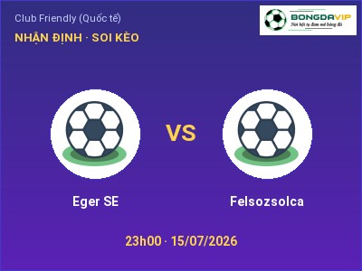 Nhận định bóng đá Eger SE vs Felsozsolca (23h00, 15/07): Chủ nhà sáng cửa