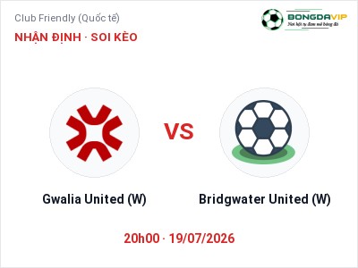 Nhận định Gwalia United (W) vs Bridgwater United (W), 20h00 ngày 19/07: Soi kèo Club Friendly (Quốc tế)