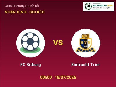 Dự đoán FC Bitburg vs Eintracht Trier, 00h00 ngày 18/07: Tỷ lệ kèo Club Friendly (Quốc tế)