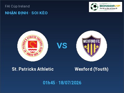 Nhận định St. Patricks Athletic vs Wexford (Youth), 01h45 ngày 18/07: Soi kèo FAI Cúp Ireland
