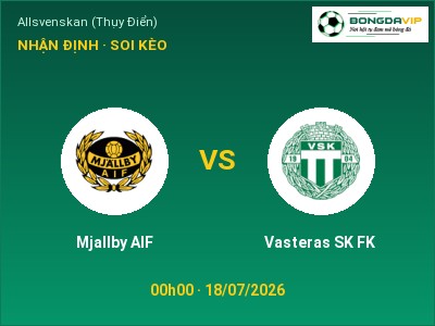 Nhận định Mjallby AIF vs Vasteras SK FK, 00h00 ngày 18/07: Soi kèo Allsvenskan (Thụy Điển)