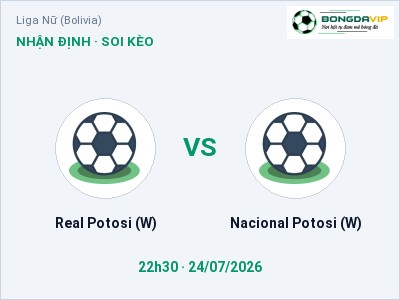 Soi kèo Real Potosi (W) vs Nacional Potosi (W) 22h30 ngày 24/07: Khách lấn chủ