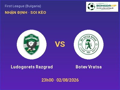 Nhận định bóng đá Ludogorets Razgrad vs Botev Vratsa (23h00, 02/08): Chủ nhà sáng cửa
