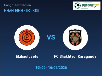 Nhận định Ekibastuzets vs FC Shakhtyor Karagandy, 19h00 ngày 16/07: Soi kèo Hạng 1 Kazakhstan
