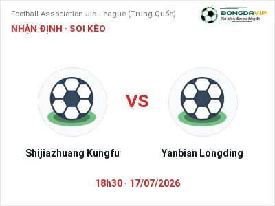 Dự đoán Shijiazhuang Kungfu vs Yanbian Longding, 18h30 ngày 17/07: Tỷ lệ kèo Football Association Jia League (Trung Quốc)