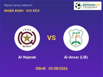 Soi kèo, dự đoán Al-Nejmeh vs Al-Ansar (LIB) 00h45 ngày 03/08: Cửa trên gọi tên chủ nhà