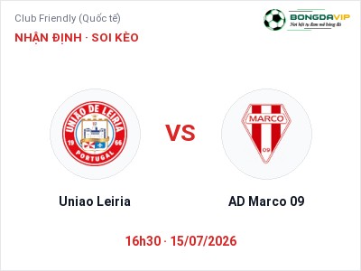 Soi kèo, dự đoán Uniao Leiria vs AD Marco 09 16h30 ngày 15/07: Khó cho đội khách