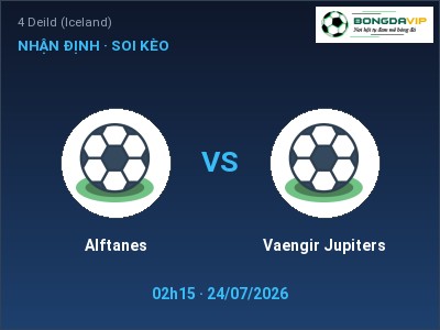 Nhận định bóng đá Alftanes vs Vaengir Jupiters (02h15, 24/07): Khó cho đội khách
