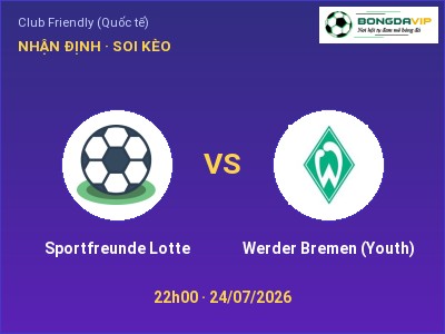 Nhận định Sportfreunde Lotte vs Werder Bremen (Youth), 22h00 ngày 24/07: Soi kèo Club Friendly (Quốc tế)