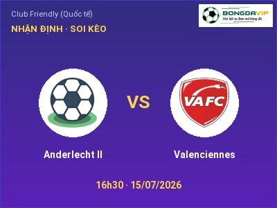 Nhận định Anderlecht II vs Valenciennes, 16h30 ngày 15/07: Soi kèo Club Friendly (Quốc tế)
