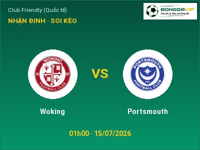 Nhận định bóng đá Woking vs Portsmouth (01h00, 15/07): Cửa trên gọi tên chủ nhà