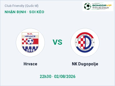 Dự đoán Hrvace vs NK Dugopolje, 22h30 ngày 02/08: Tỷ lệ kèo Club Friendly (Quốc tế)