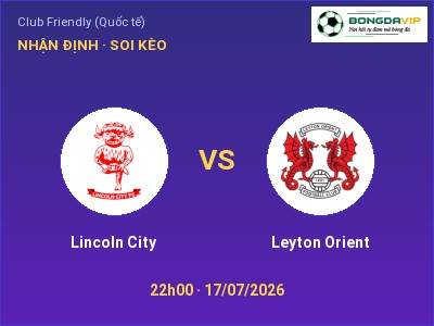 Soi kèo, dự đoán Lincoln City vs Leyton Orient 22h00 ngày 17/07: Chủ nhà sáng cửa