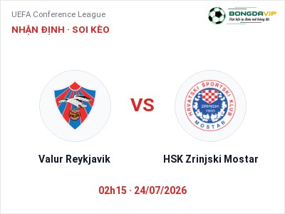 Soi kèo, dự đoán Valur Reykjavik vs HSK Zrinjski Mostar 02h15 ngày 24/07: Cơ hội cho đội khách