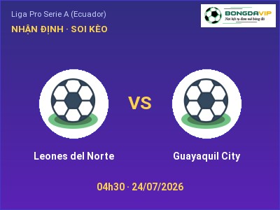 Dự đoán Leones del Norte vs Guayaquil City, 04h30 ngày 24/07: Tỷ lệ kèo Liga Pro Serie A (Ecuador)